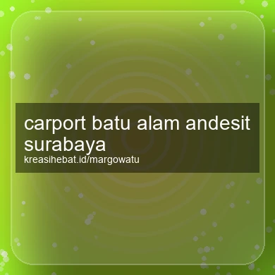 Carport Batu Alam Andesit Surabaya