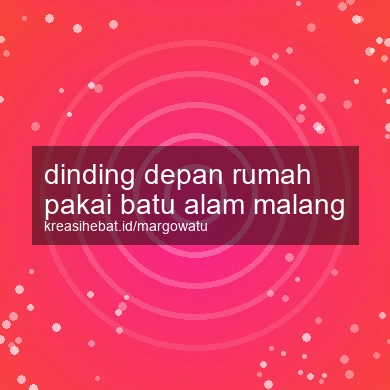 Dinding Depan Rumah Pakai Batu Alam Malang