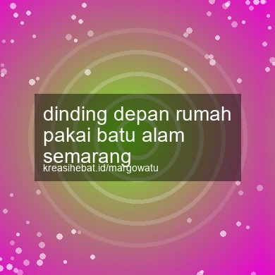 Dinding Depan Rumah Pakai Batu Alam Semarang