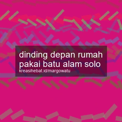 Dinding Depan Rumah Pakai Batu Alam Solo