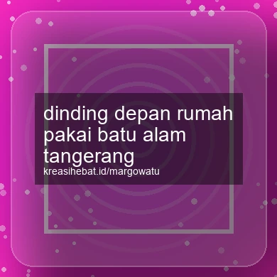 Dinding Depan Rumah Pakai Batu Alam Tangerang