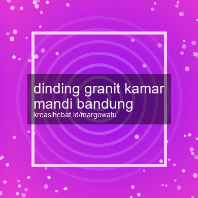 Dinding Granit Kamar Mandi Bandung