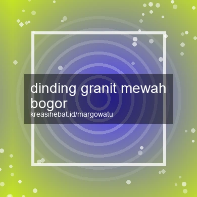 Dinding Granit Mewah Bogor