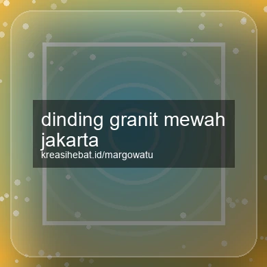 Dinding Granit Mewah Jakarta