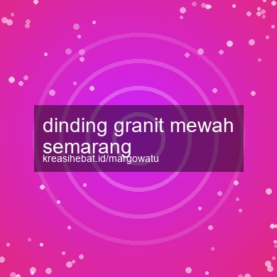 Dinding Granit Mewah Semarang