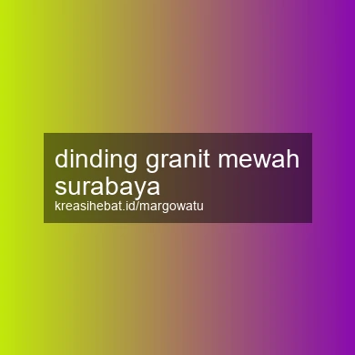 Dinding Granit Mewah Surabaya