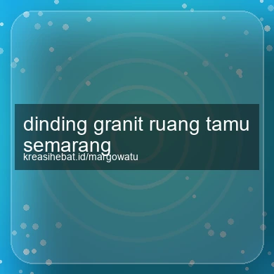Dinding Granit Ruang Tamu Semarang