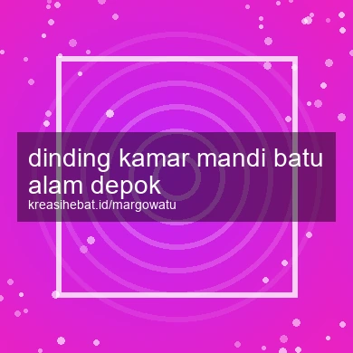 Dinding Kamar Mandi Batu Alam Depok