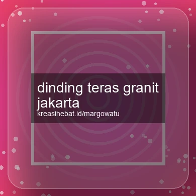 Dinding Teras Granit Jakarta