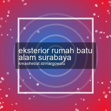 Eksterior Rumah Batu Alam Surabaya