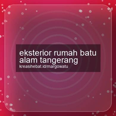 Eksterior Rumah Batu Alam Tangerang