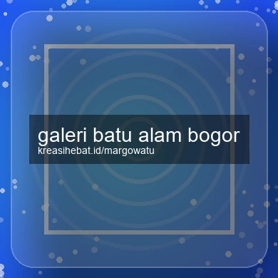 Galeri Batu Alam Bogor