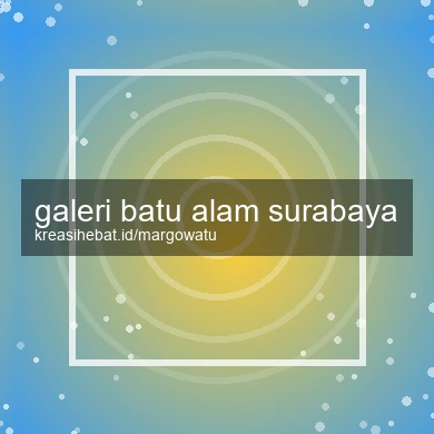 Galeri Batu Alam Surabaya