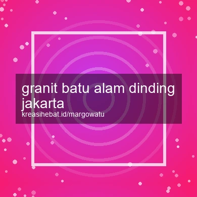 Granit Batu Alam Dinding Jakarta
