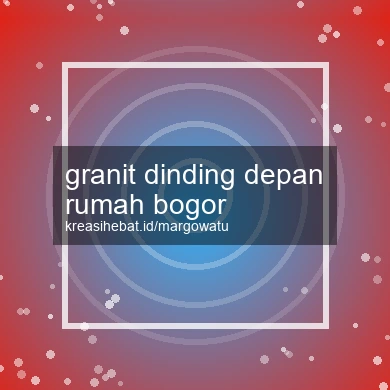 Granit Dinding Depan Rumah Bogor