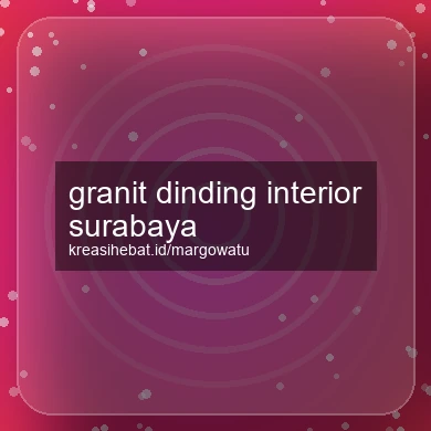 Granit Dinding Interior Surabaya