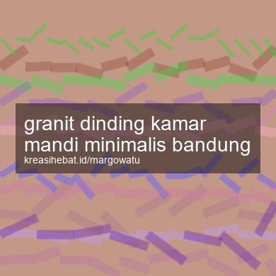 Granit Dinding Kamar Mandi Minimalis Bandung