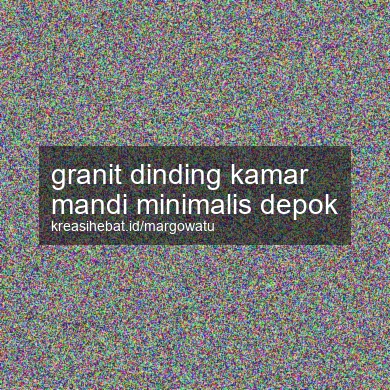 Granit Dinding Kamar Mandi Minimalis Depok
