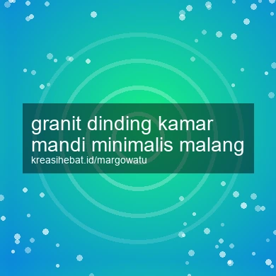 Granit Dinding Kamar Mandi Minimalis Malang