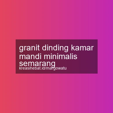 Granit Dinding Kamar Mandi Minimalis Semarang
