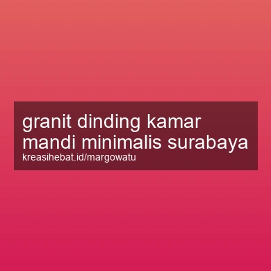 Granit Dinding Kamar Mandi Minimalis Surabaya