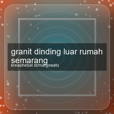Granit Dinding Luar Rumah Semarang