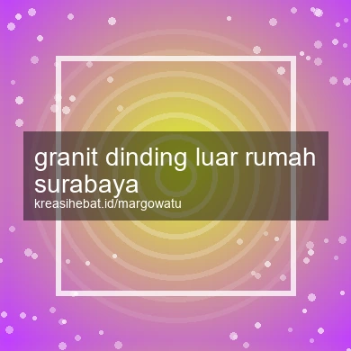 Granit Dinding Luar Rumah Surabaya