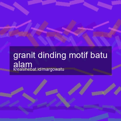 Granit Dinding Motif Batu Alam