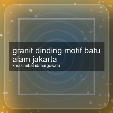Granit Dinding Motif Batu Alam Jakarta