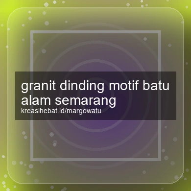 Granit Dinding Motif Batu Alam Semarang