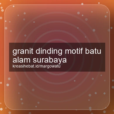 Granit Dinding Motif Batu Alam Surabaya