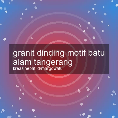 Granit Dinding Motif Batu Alam Tangerang