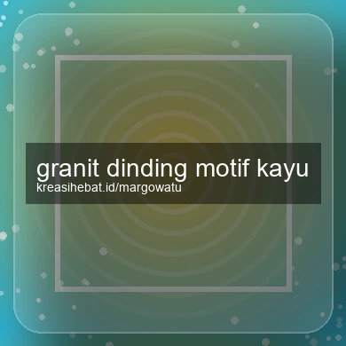 Granit Dinding Motif Kayu