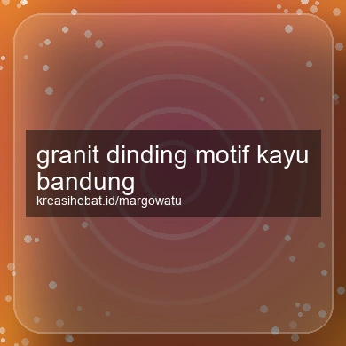 Granit Dinding Motif Kayu Bandung