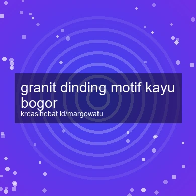 Granit Dinding Motif Kayu Bogor