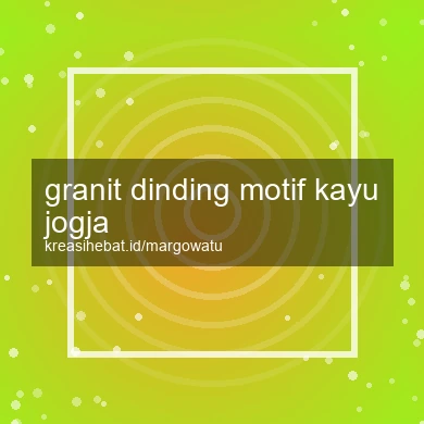 Granit Dinding Motif Kayu Jogja