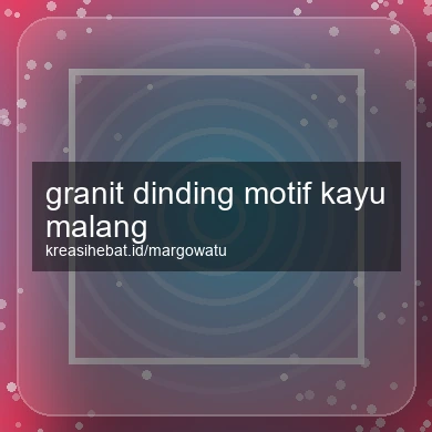 Granit Dinding Motif Kayu Malang