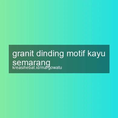 Granit Dinding Motif Kayu Semarang