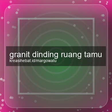 Granit Dinding Ruang Tamu