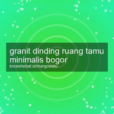 Granit Dinding Ruang Tamu Minimalis Bogor