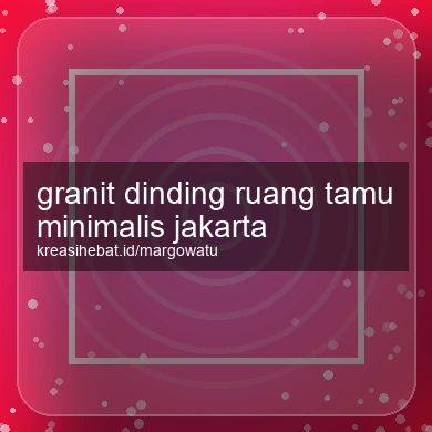 Granit Dinding Ruang Tamu Minimalis Jakarta