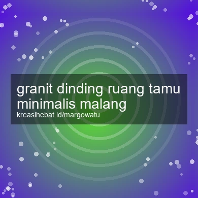 Granit Dinding Ruang Tamu Minimalis Malang