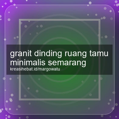 Granit Dinding Ruang Tamu Minimalis Semarang