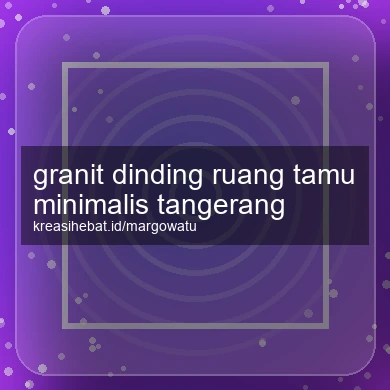 Granit Dinding Ruang Tamu Minimalis Tangerang