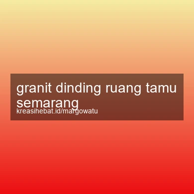 Granit Dinding Ruang Tamu Semarang