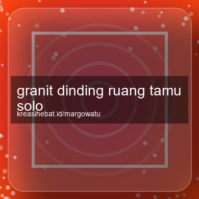 Granit Dinding Ruang Tamu Solo