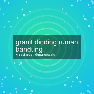 Granit Dinding Rumah Bandung