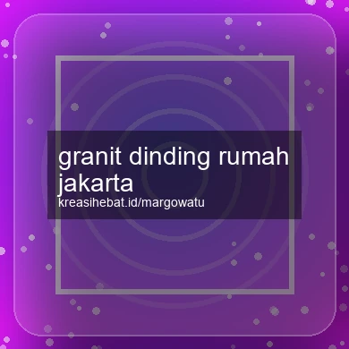 Granit Dinding Rumah Jakarta