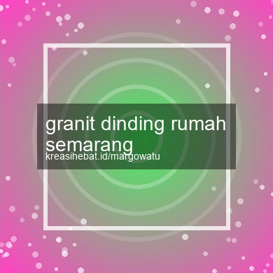 Granit Dinding Rumah Semarang