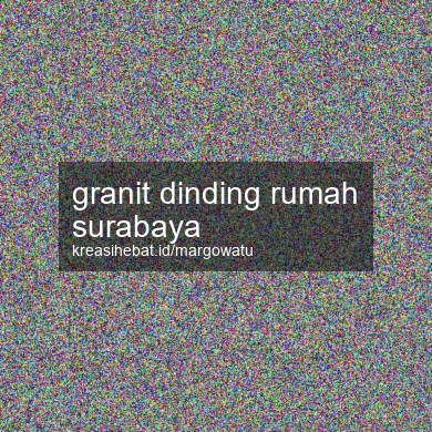 Granit Dinding Rumah Surabaya